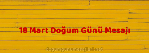 18 Mart Doğum Günü Mesajı